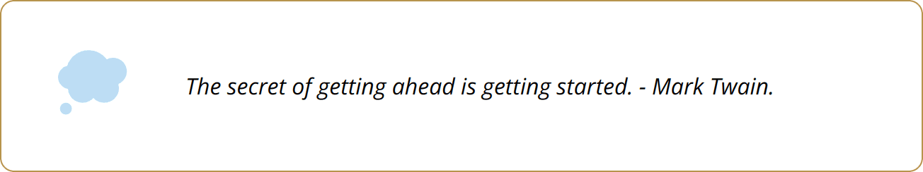 Quote - The secret of getting ahead is getting started. - Mark Twain.