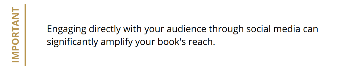 Important - Engaging directly with your audience through social media can significantly amplify your book's reach.