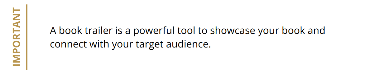 Important - A book trailer is a powerful tool to showcase your book and connect with your target audience.