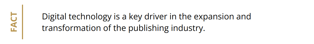 Fact - Digital technology is a key driver in the expansion and transformation of the publishing industry.