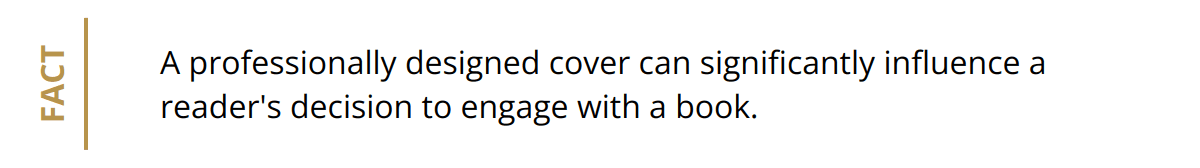 Fact - A professionally designed cover can significantly influence a reader's decision to engage with a book.