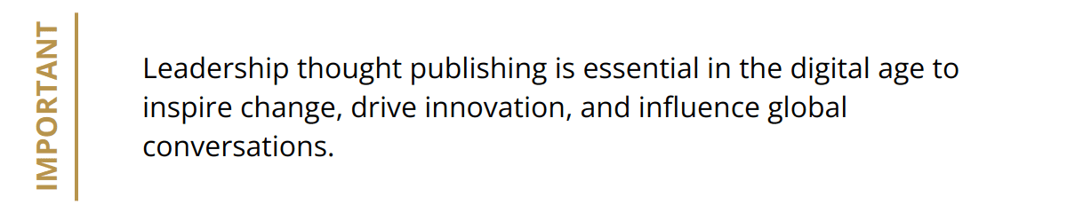Important - Leadership thought publishing is essential in the digital age to inspire change, drive innovation, and influence global conversations.
