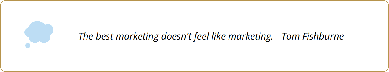 Quote - The best marketing doesn't feel like marketing. - Tom Fishburne