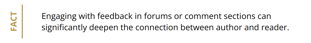 Fact - Engaging with feedback in forums or comment sections can significantly deepen the connection between author and reader.