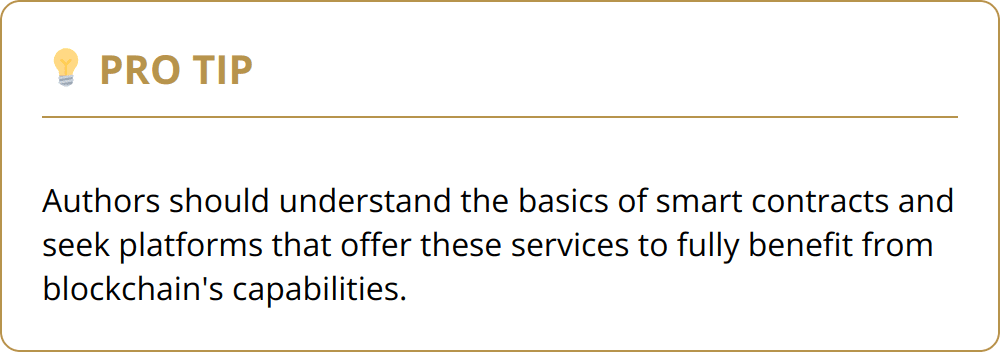 Pro Tip - Authors should understand the basics of smart contracts and seek platforms that offer these services to fully benefit from blockchain's capabilities.